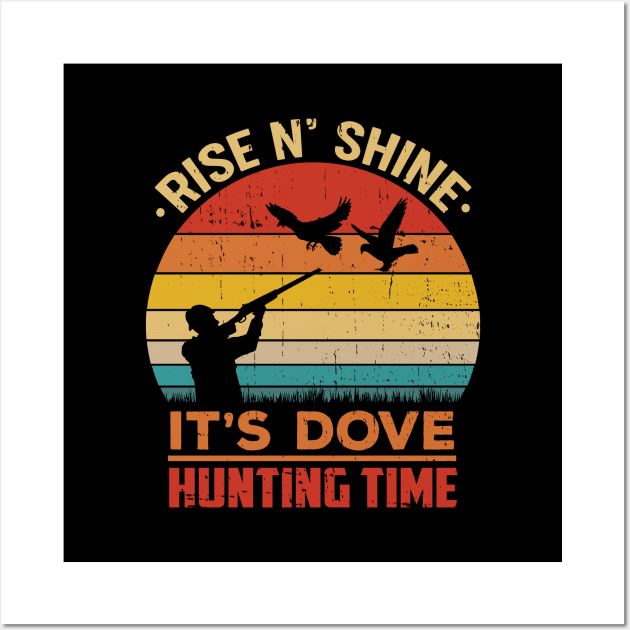 Rise N' Shine It's Dove Hunting Time Hunter Wall Art by jodotodesign